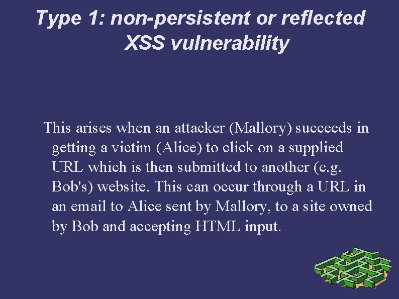 Type 1: non-persistent or reflected XSS vulnerability This arises when an attacker (Mallory) succeeds