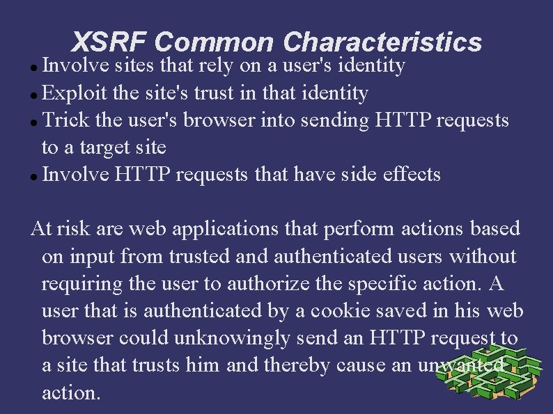 XSRF Common Characteristics Involve sites that rely on a user's identity Exploit the site's