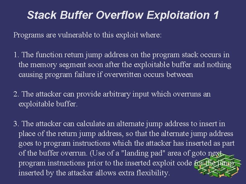 Stack Buffer Overflow Exploitation 1 Programs are vulnerable to this exploit where: 1. The