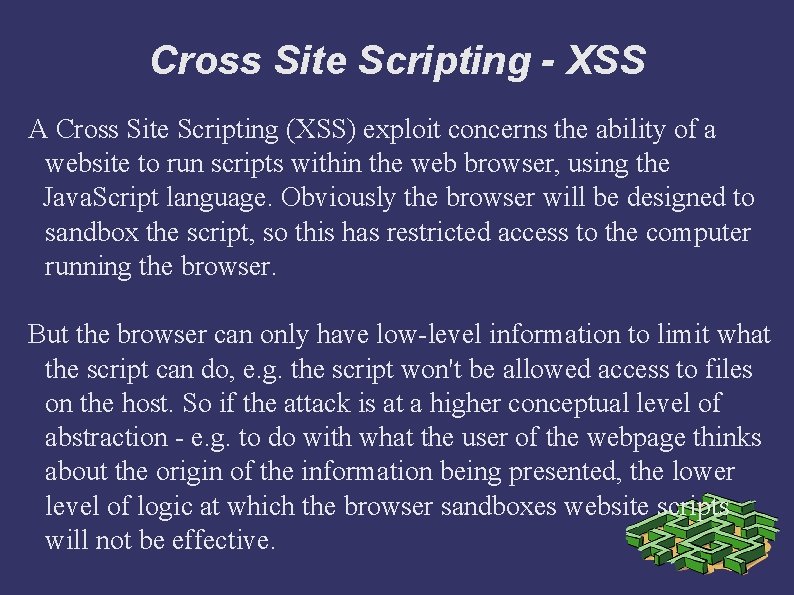 Cross Site Scripting - XSS A Cross Site Scripting (XSS) exploit concerns the ability
