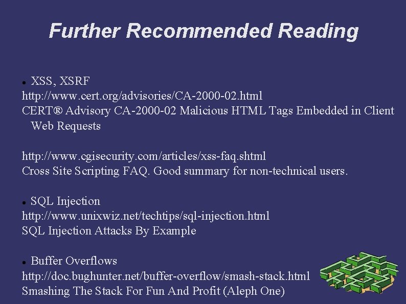 Further Recommended Reading XSS, XSRF http: //www. cert. org/advisories/CA-2000 -02. html CERT® Advisory CA-2000