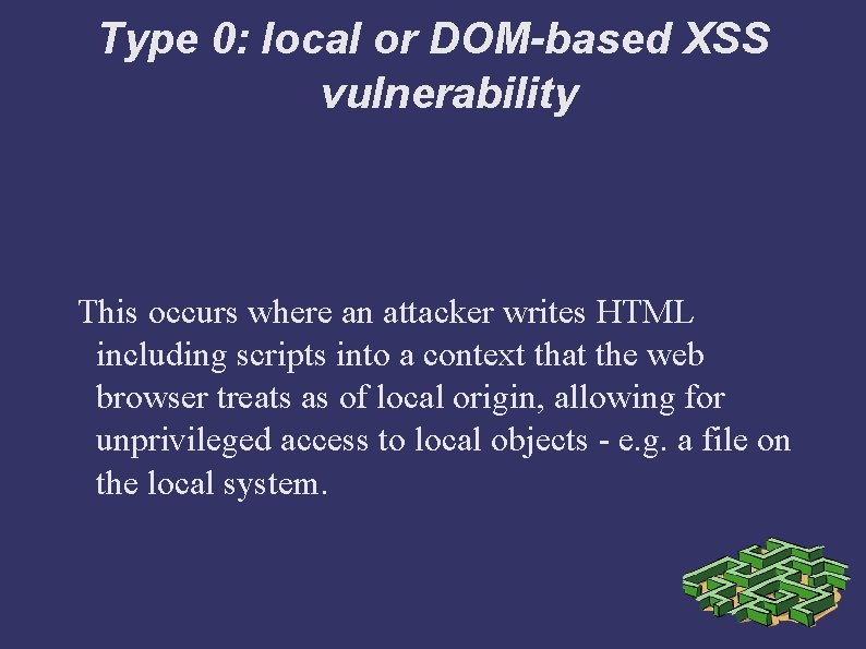 Type 0: local or DOM-based XSS vulnerability This occurs where an attacker writes HTML