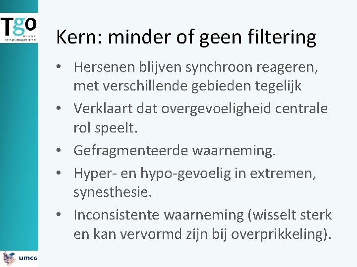 Kern: minder of geen filtering • Hersenen blijven synchroon reageren, met verschillende gebieden tegelijk