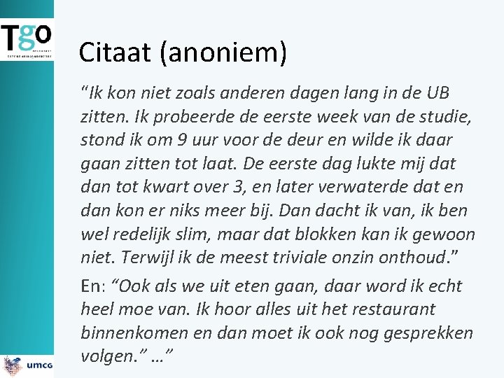 Citaat (anoniem) “Ik kon niet zoals anderen dagen lang in de UB zitten. Ik