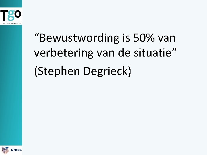 “Bewustwording is 50% van verbetering van de situatie” (Stephen Degrieck) 