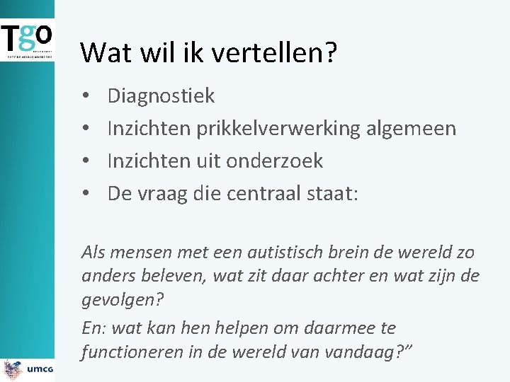 Wat wil ik vertellen? • • Diagnostiek Inzichten prikkelverwerking algemeen Inzichten uit onderzoek De