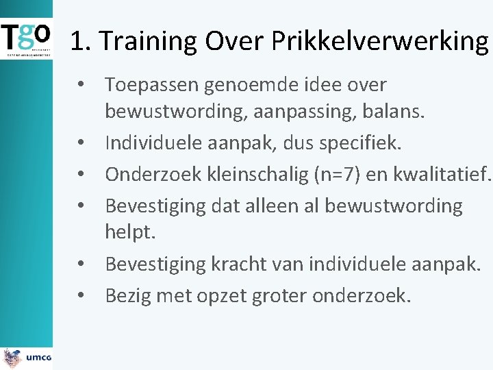 1. Training Over Prikkelverwerking • Toepassen genoemde idee over bewustwording, aanpassing, balans. • Individuele