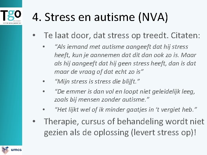4. Stress en autisme (NVA) • Te laat door, dat stress op treedt. Citaten: