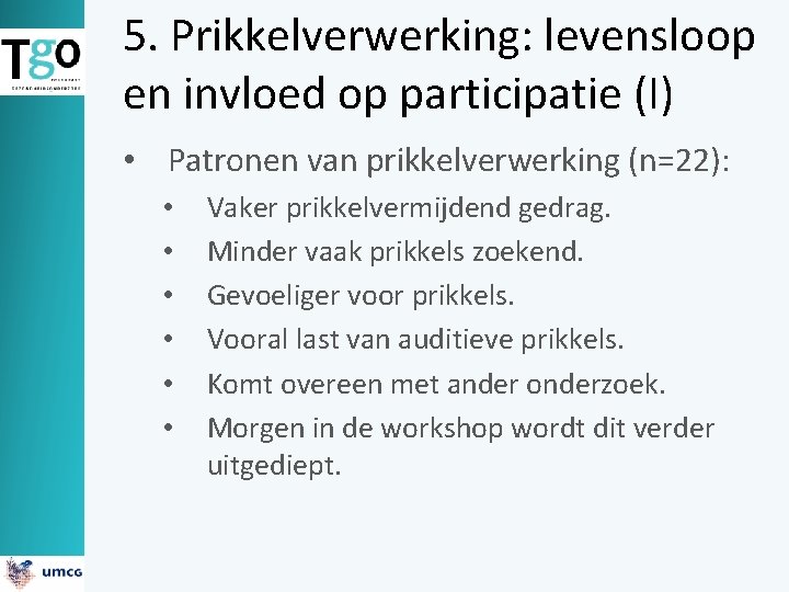 5. Prikkelverwerking: levensloop en invloed op participatie (I) • Patronen van prikkelverwerking (n=22): •