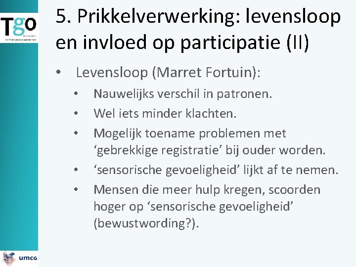 5. Prikkelverwerking: levensloop en invloed op participatie (II) • Levensloop (Marret Fortuin): • •