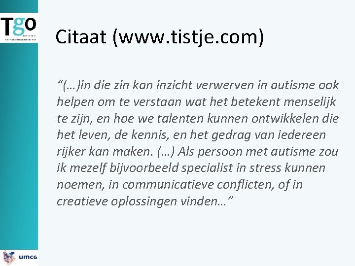 Citaat (www. tistje. com) “(…)in die zin kan inzicht verwerven in autisme ook helpen