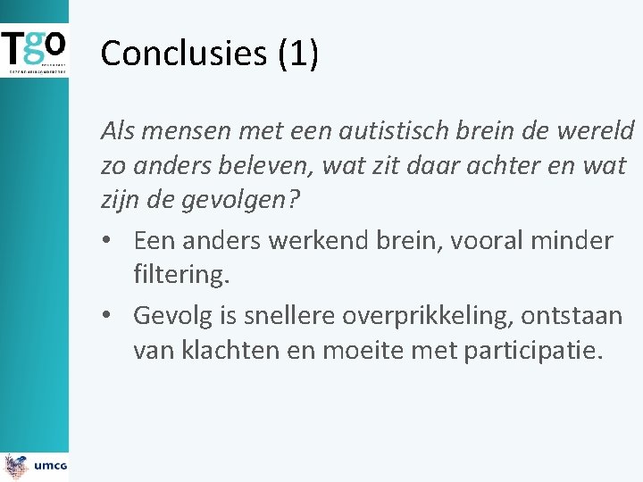 Conclusies (1) Als mensen met een autistisch brein de wereld zo anders beleven, wat