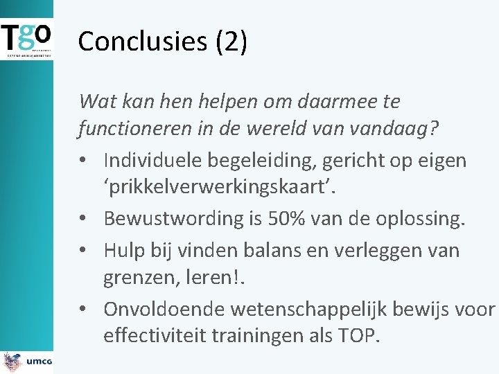 Conclusies (2) Wat kan helpen om daarmee te functioneren in de wereld vandaag? •