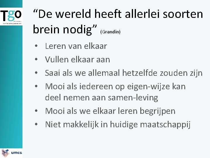 “De wereld heeft allerlei soorten brein nodig” (Grandin) Leren van elkaar Vullen elkaar aan