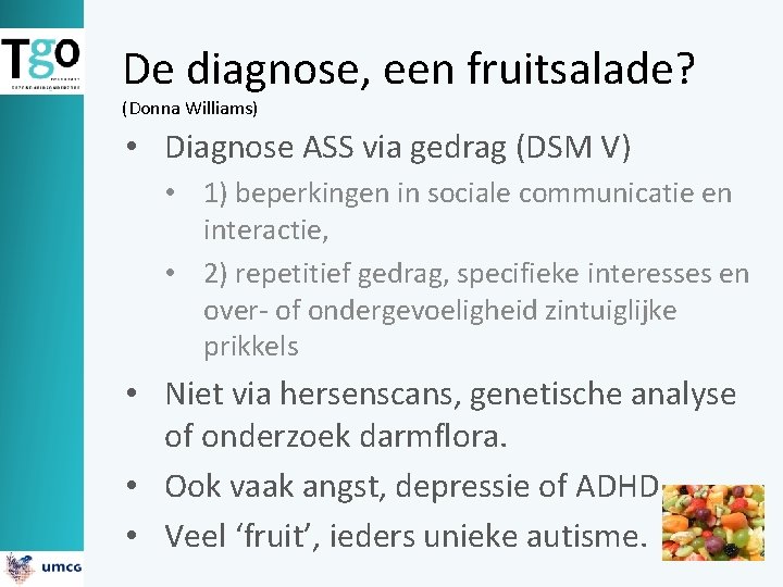 De diagnose, een fruitsalade? (Donna Williams) • Diagnose ASS via gedrag (DSM V) •