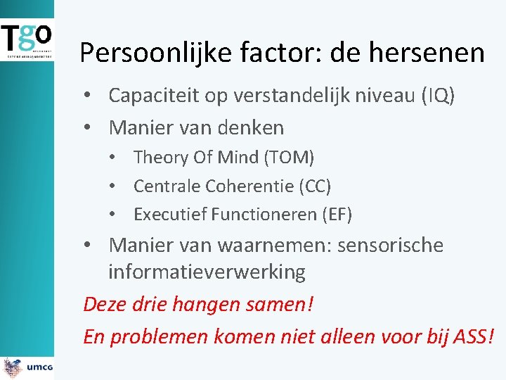 Persoonlijke factor: de hersenen • Capaciteit op verstandelijk niveau (IQ) • Manier van denken