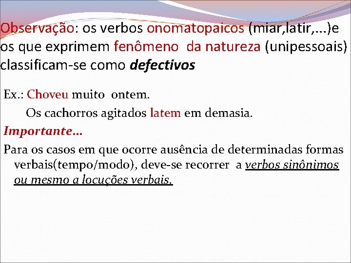 Observação: os verbos onomatopaicos (miar, latir, . . . )e os que exprimem fenômeno