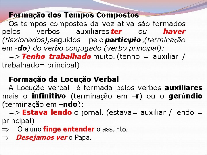 Formação dos Tempos Compostos Os tempos compostos da voz ativa são formados pelos verbos