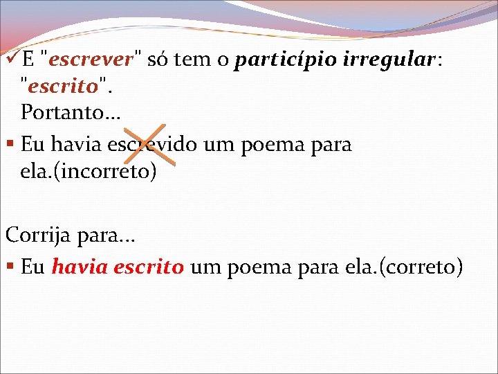 üE "escrever" só tem o particípio irregular: "escrito". Portanto. . . § Eu havia