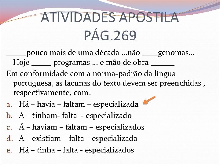 ATIVIDADES APOSTILA PÁG. 269 _____pouco mais de uma década. . . não ____genomas. .