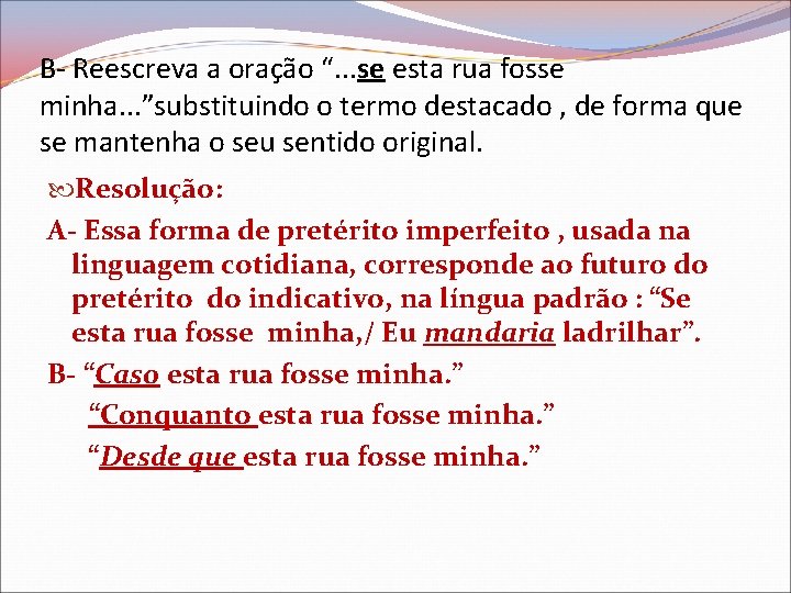 B- Reescreva a oração “. . . se esta rua fosse minha. . .