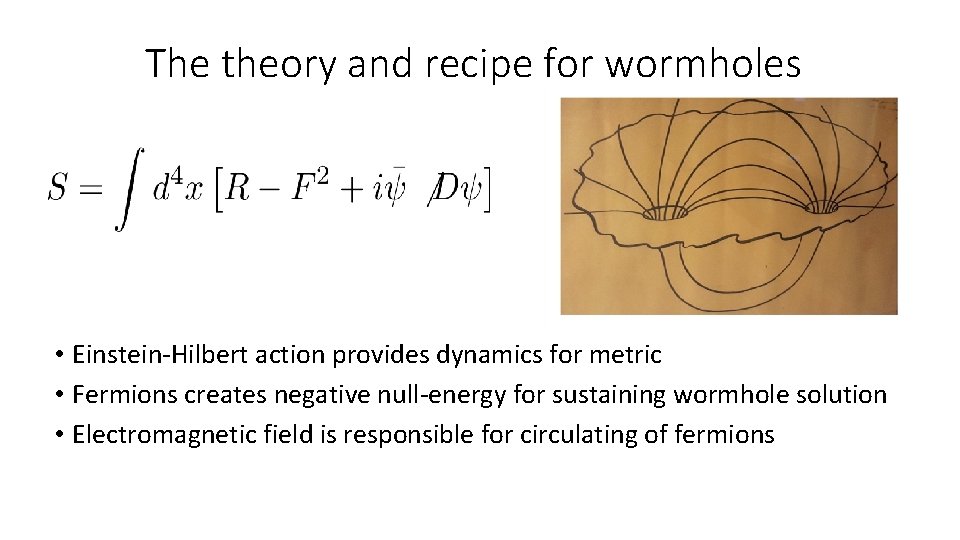 The theory and recipe for wormholes • Einstein-Hilbert action provides dynamics for metric •