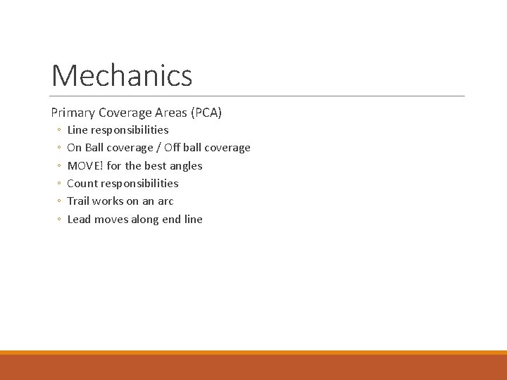 Mechanics Primary Coverage Areas (PCA) ◦ ◦ ◦ Line responsibilities On Ball coverage /