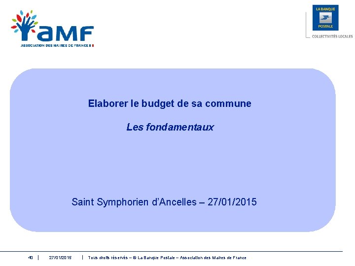 Elaborer le budget de sa commune Les fondamentaux Saint Symphorien d’Ancelles – 27/01/2015 40