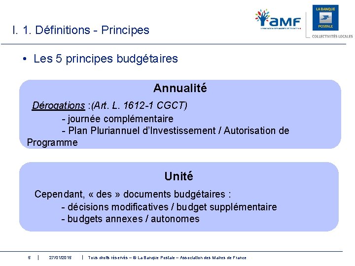 I. 1. Définitions - Principes • Les 5 principes budgétaires Annualité Dérogations : (Art.