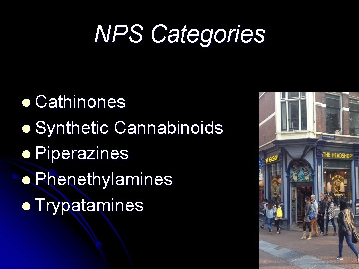 NPS Categories l Cathinones l Synthetic Cannabinoids l Piperazines l Phenethylamines l Trypatamines 