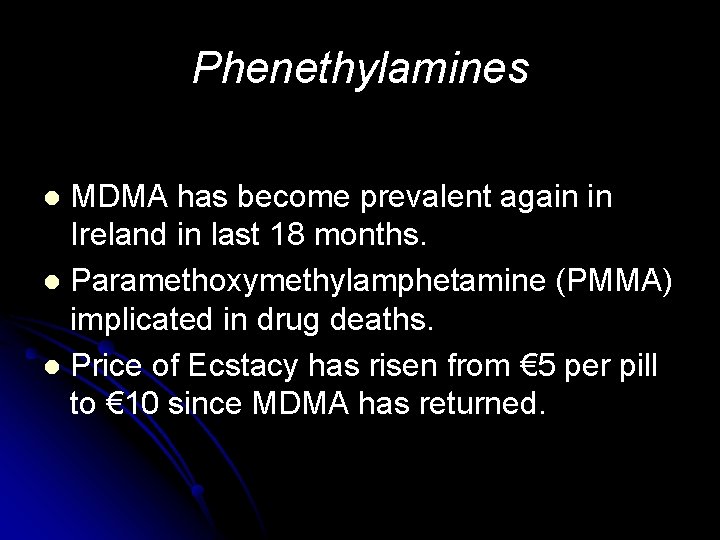 Phenethylamines MDMA has become prevalent again in Ireland in last 18 months. l Paramethoxymethylamphetamine