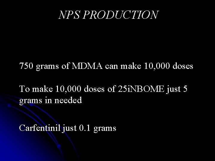 NPS PRODUCTION 750 grams of MDMA can make 10, 000 doses To make 10,