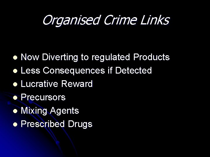 Organised Crime Links Now Diverting to regulated Products l Less Consequences if Detected l