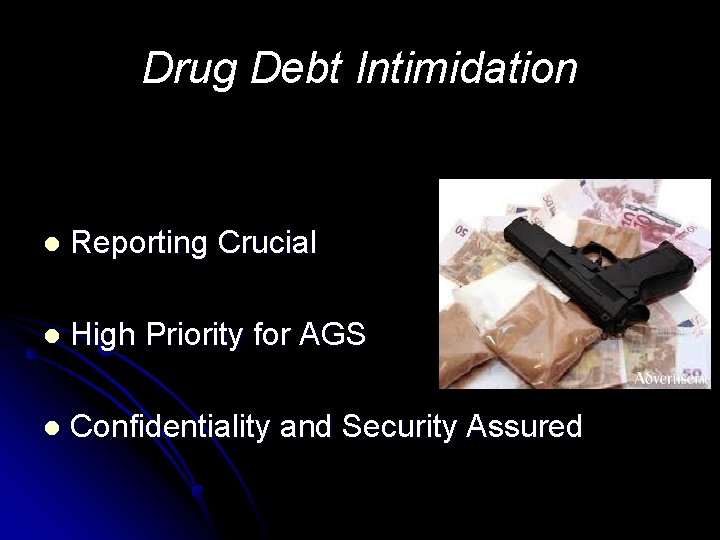 Drug Debt Intimidation l Reporting Crucial l High Priority for AGS l Confidentiality and