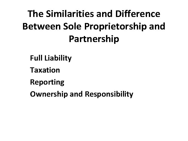 The Similarities and Difference Between Sole Proprietorship and Partnership Full Liability Taxation Reporting Ownership