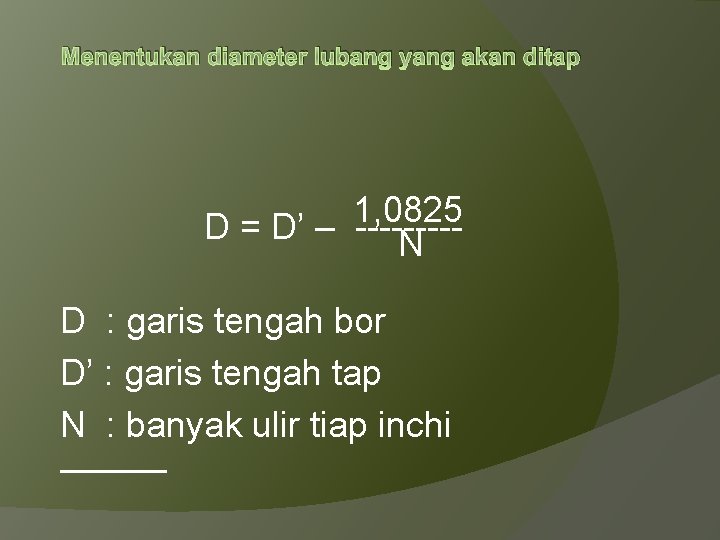 Menentukan diameter lubang yang akan ditap 1, 0825 D = D’ – ---- N