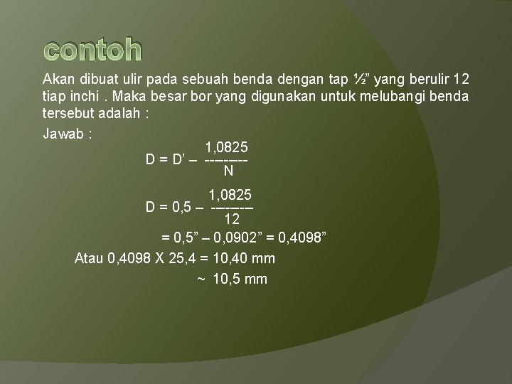 contoh Akan dibuat ulir pada sebuah benda dengan tap ½” yang berulir 12 tiap