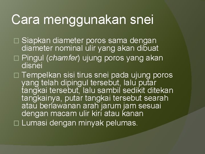 Cara menggunakan snei Siapkan diameter poros sama dengan diameter nominal ulir yang akan dibuat