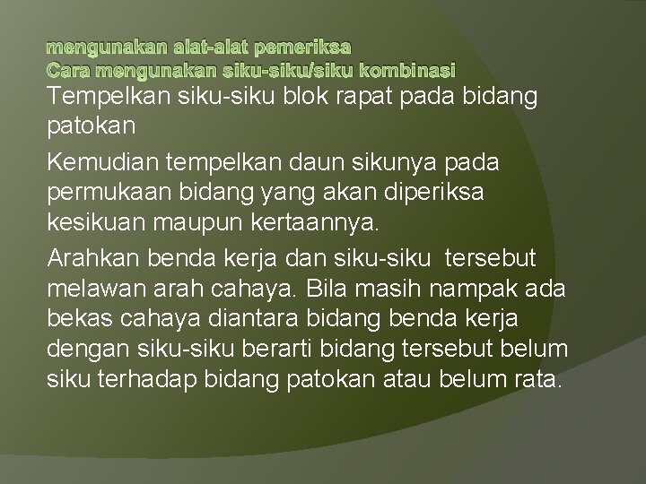 mengunakan alat-alat pemeriksa Cara mengunakan siku-siku/siku kombinasi Tempelkan siku-siku blok rapat pada bidang patokan