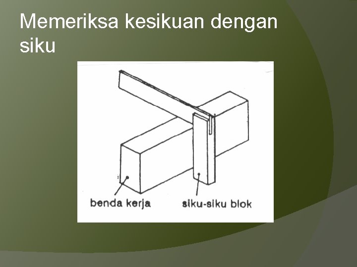 Memeriksa kesikuan dengan siku 
