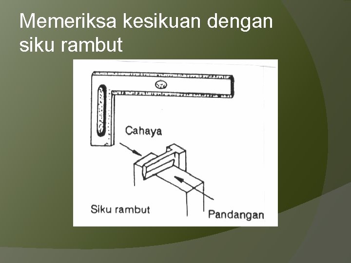 Memeriksa kesikuan dengan siku rambut 