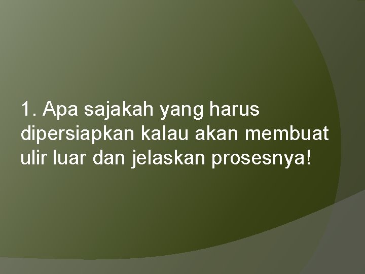 1. Apa sajakah yang harus dipersiapkan kalau akan membuat ulir luar dan jelaskan prosesnya!