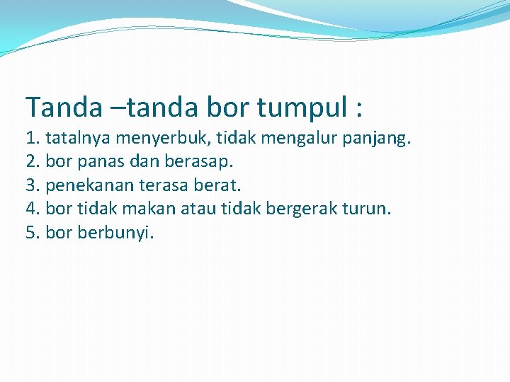 Tanda –tanda bor tumpul : 1. tatalnya menyerbuk, tidak mengalur panjang. 2. bor panas
