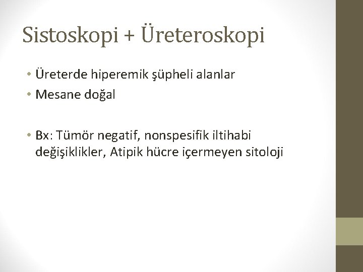 Sistoskopi + Üreteroskopi • Üreterde hiperemik şüpheli alanlar • Mesane doğal • Bx: Tümör