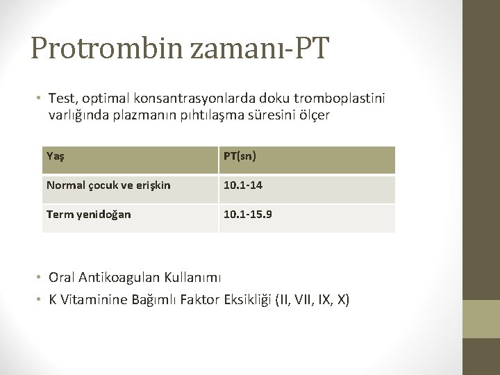 Protrombin zamanı-PT • Test, optimal konsantrasyonlarda doku tromboplastini varlığında plazmanın pıhtılaşma süresini ölçer Yaş