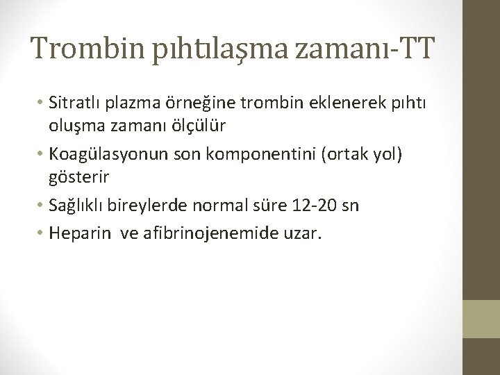 Trombin pıhtılaşma zamanı-TT • Sitratlı plazma örneğine trombin eklenerek pıhtı oluşma zamanı ölçülür •