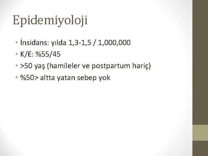 Epidemiyoloji • İnsidans: yılda 1, 3 -1, 5 / 1, 000 • K/E: %55/45