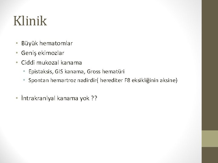 Klinik • Büyük hematomlar • Geniş ekimozlar • Ciddi mukozal kanama • Epistaksis, GIS