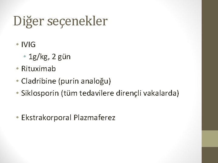 Diğer seçenekler • IVIG • 1 g/kg, 2 gün • Rituximab • Cladribine (purin